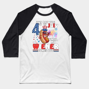 Not 4th of July Until My Wiener Comes Out Funny Hotdog Baseball T-Shirt